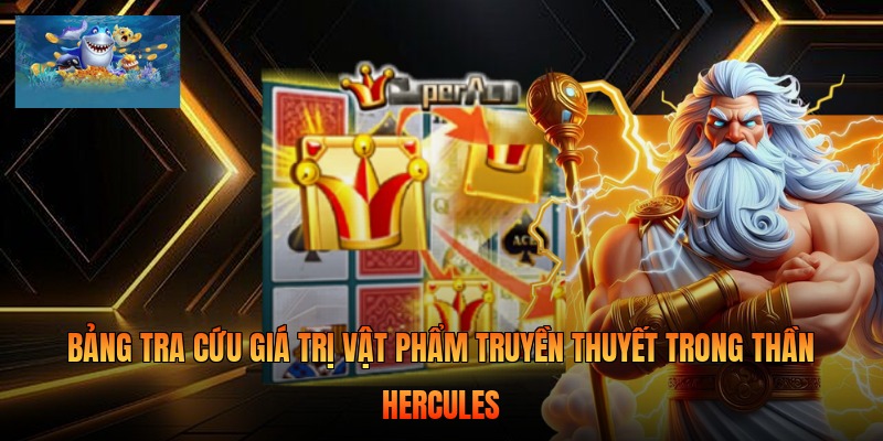 Bảng tra cứu giá trị vật phẩm truyền thuyết trong Thần Hercules 