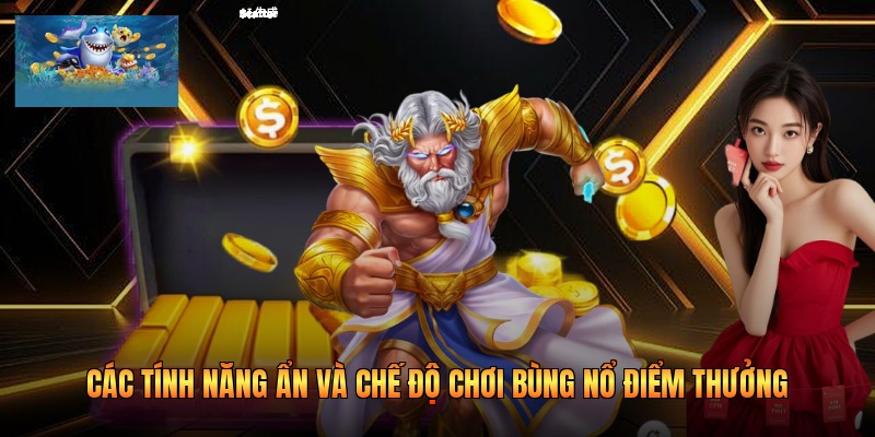 Các tính năng ẩn và chế độ chơi bùng nổ điểm thưởng