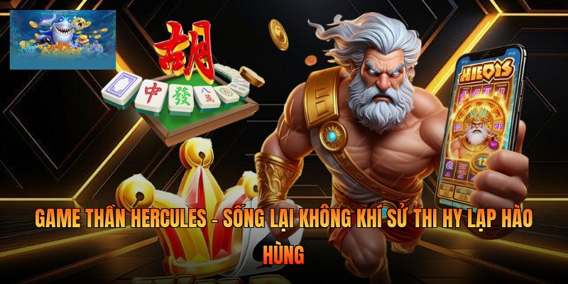 Game Thần Hercules - Sống lại không khí sử thi Hy Lạp hào hùng
